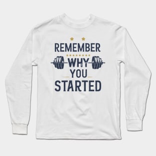 Remember Why You Started. Gym Motivational Long Sleeve T-Shirt